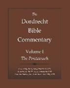 The Dordrecht Bible Commentary: Volume I: The Pentateuch: Ordered by the Synod of Dort 1618-1619 According to the Th. Haak Translation 1657 Commission
