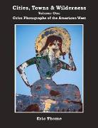 Cities, Towns and Wilderness: Color Photographs of the American West Volume 1