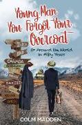 Young Man You Forgot Your Overcoat: Around The World In Fifty years