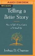 Telling a Better Story: How to Talk about God in a Skeptical Age