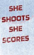 Girls Hockey Notebook - She Shoots She Scores