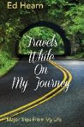 Travels While On My Journey: Major Trips From My Life