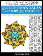 Color My Moods Adult Coloring Books and Journals Quilted Mandalas and Patchwork Patterns (Volume 2): 50 original mandalas and patterns for adult color