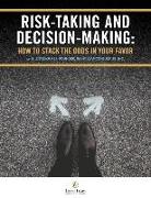 Risk Taking and Decision Making: How to Stack The Odds In Your Favor