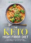 The Keto High Fiber Diet: More Than 60 High-Fiber Recipes for the Essential Low-Carb, High-Fat Diet: A Cookbook