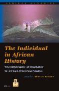 The Individual in African History: The Importance of Biography in African Historical Studies