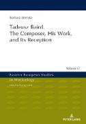 Tadeusz Baird. The Composer, His Work, and Its Reception