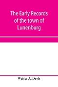The early records of the town of Lunenburg, Massachusetts, including that part which is now Fitchburg, 1719-1764. A complete transcript of the town meetings and selectmen's records contained in the first two books of the general records of the town, 