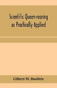 Scientific queen-rearing as practically applied, being a method by which the best of queen-bees are reared in perfect accord with nature's ways. For the amateur and veteran in bee-keeping