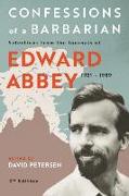 Confessions of a Barbarian: Selections from the Journals of Edward Abbey, 1951 - 1989