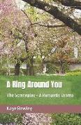 A Ring Around You: The Screenplay - A Romantic Drama