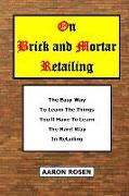 On Brick and Mortar Retailing: The easy way to learn the things you'll have to learn the hard way in retailing