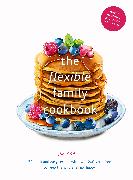 The Flexible Family Cookbook