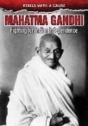 Mahatma Gandhi: Fighting for Indian Independence