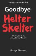 Goodbye Helter Skelter Revised 2nd Edition: A New Look at the Tate-Labianca Murders