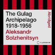 The Gulag Archipelago 1918-1956: An Experiment in Literary Investigation