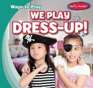 We Play Dress-Up!