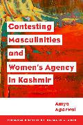 Contesting Masculinities and Women’s Agency in Kashmir