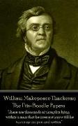 William Makepeace Thackeray - The Fitz-Boodle Papers: "There are thousands of thoughts lying within a man that he does not know till he takes up the p