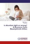 Is Abortion right or wrong? A Response from Ibuanyidanda Ethics
