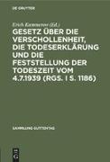 Gesetz über die Verschollenheit, die Todeserklärung und die Feststellung der Todeszeit vom 4.7.1939 (RGS. I S. 1186)