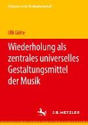 Wiederholung als zentrales universelles Gestaltungsmittel der Musik