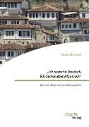 ¿Ich spreche Deutsch, ich denke aber Albanisch¿: Deutsch-albanische Sprachbiographien