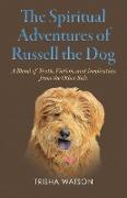 The Spiritual Adventures of Russell the Dog: A Blend of Truth, Fiction and Inspiration From the Other Side