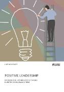 Positive Leadership. Erfolgreiche Unternehmensführung in Zeiten der Globalisierung