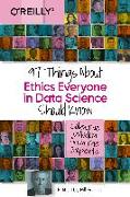 97 Things About Ethics Everyone in Data Science Should Know