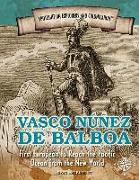 Vasco Nunez de Balboa: First European to Reach the Pacific Ocean from the New World