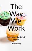 The Way We Work: Tales from the Public Sector