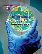 Microbes: The Good, the Bad, and the Ugly