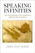 Speaking Infinities: God and Language in the Teachings of Rabbi Dov Ber of Mezritsh