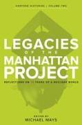 Legacies of the Manhattan Project: Reflections on 75 Years of a Nuclear World