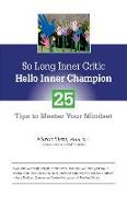 So Long Inner Critic, Hello Inner Champion: 25 Tips to Master Your Mindset