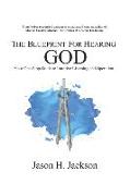 The Blueprint For Hearing GOD: Your One Stop Guide to Intuitive Listening