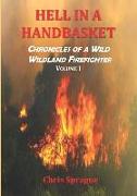 Hell in a Handbasket: Chronicles of a Wild Wildland Firefighter, Volume 1