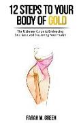 12 Steps to Your Body of Gold: The Ultimate Guide to Embracing Self-Love and Mastering Your Health