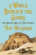 A World Beneath the Sands - The Golden Age of Egyptology