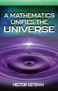 A MATHEMATICS UNIFIES THE UNIVERSE