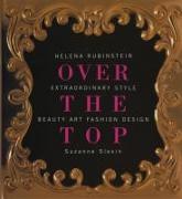 Over the Top: Helena Rubinstein: Extraordinary Style, Beauty, Art, Fashion, Design