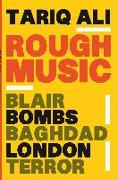 Rough Music: Blair, Bombs, Baghdad, London, Terror