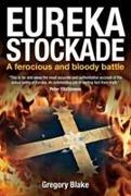 Eureka Stockade: A Ferocious and Bloody Battle