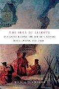 The Idea of Liberty in Canada During the Age of Atlantic Revolutions, 1776-1838: Volume 62