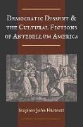 Democratic Dissent and the Cultural Fictions of Antebellum America