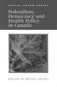 Federalism, Democracy and Health Policy in Canada