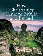 How Christianity Came to Britain and Ireland