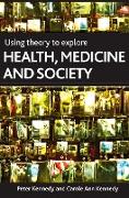 Using Theory to Explore Health, Medicine and Society