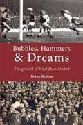 Bubbles, Hammers and Dreams - the Growth of West Ham United